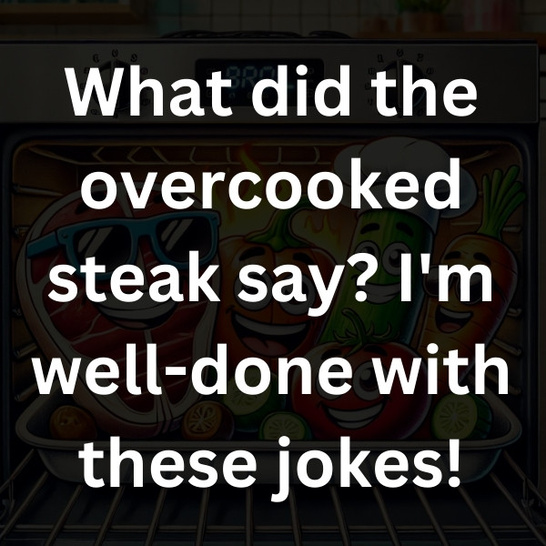 What did the overcooked steak say_ I'm well-done with these jokes!