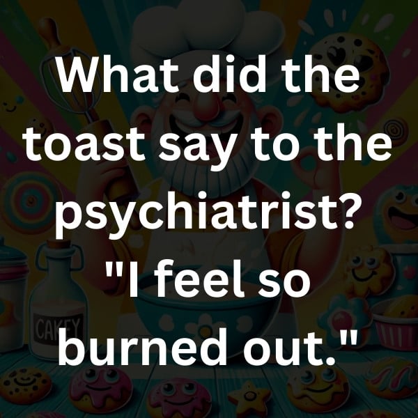 What did the toast say to the psychiatrist_ _I feel so burned out