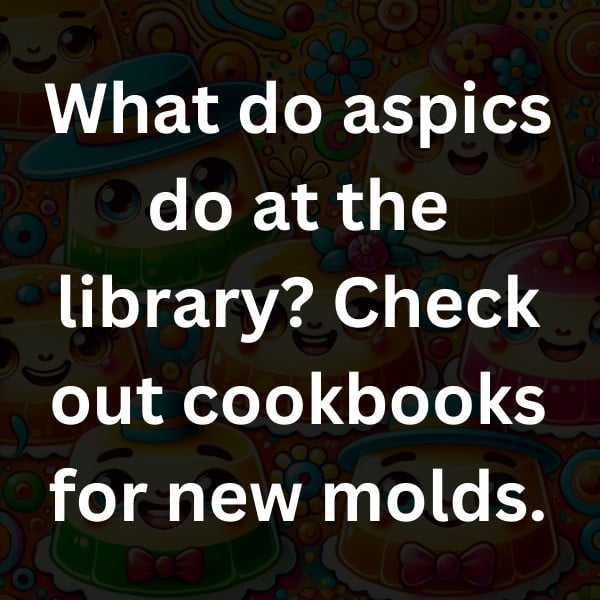 What do aspics do at the library_ Check out cookbooks for new molds