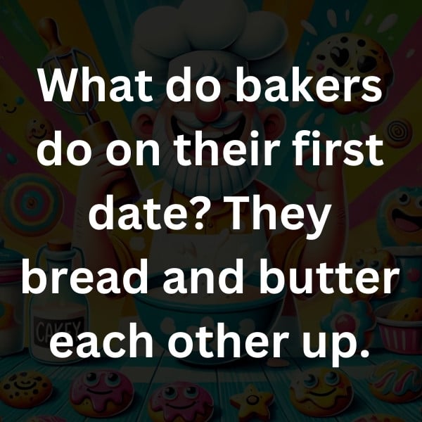 What do bakers do on their first date_ They bread and butter each other up