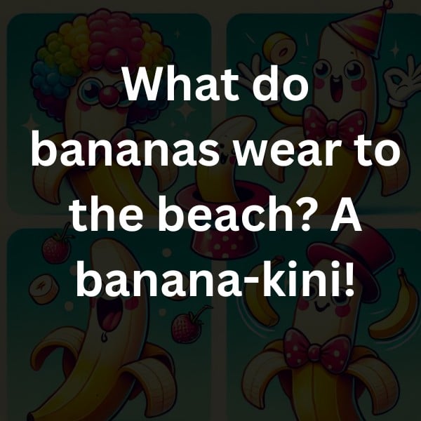 What do bananas wear to the beach? A banana-kini!