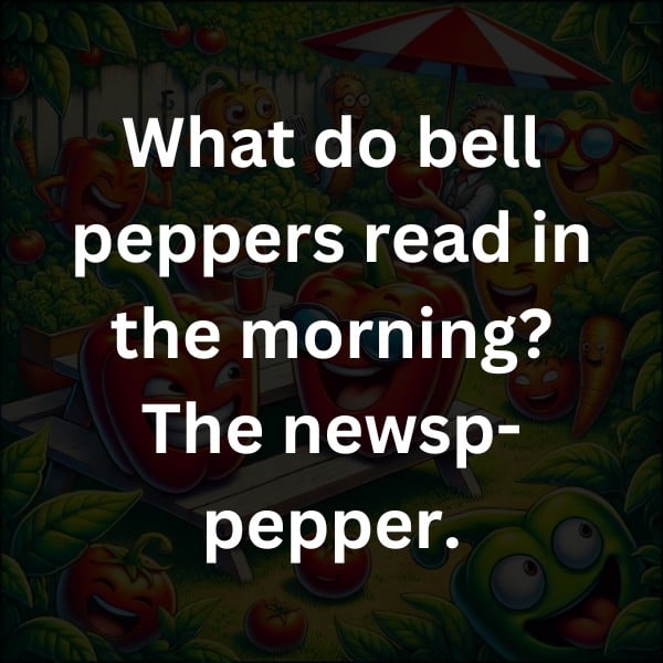 What do bell peppers read in the morning? The newsp-pepper.