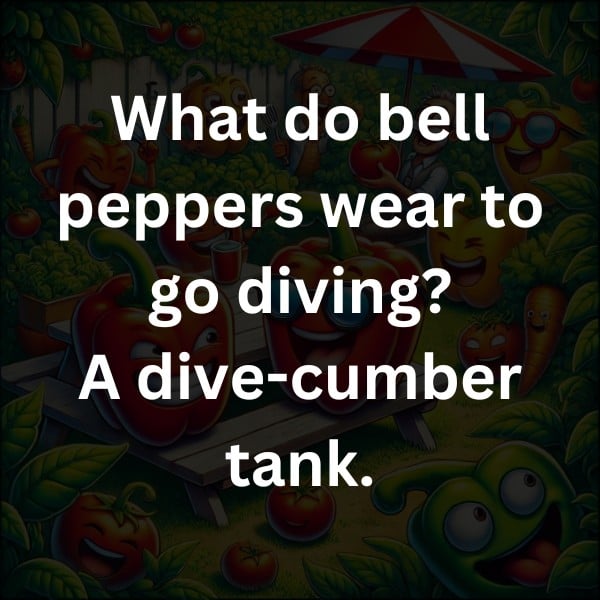What do bell peppers wear to go diving? A dive-cumber tank.