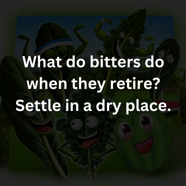 What do bitters do when they retire? Settle in a dry place.