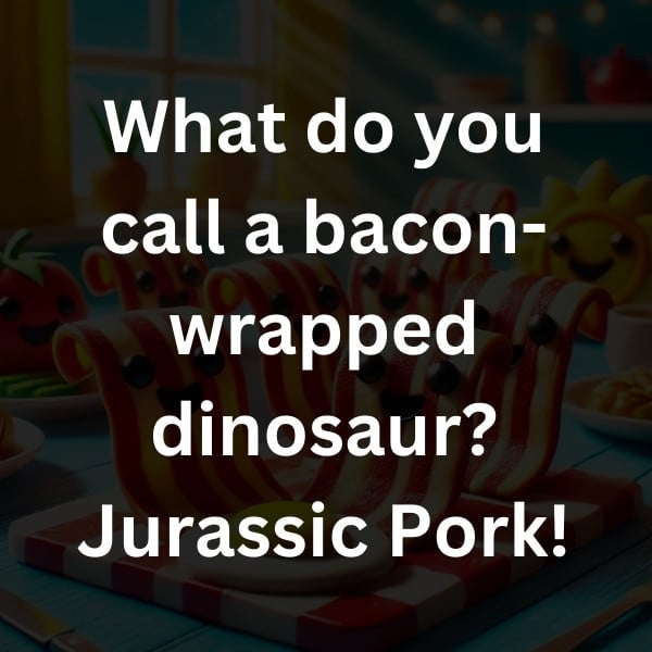 What do you call a bacon-wrapped dinosaur_ Jurassic Pork!