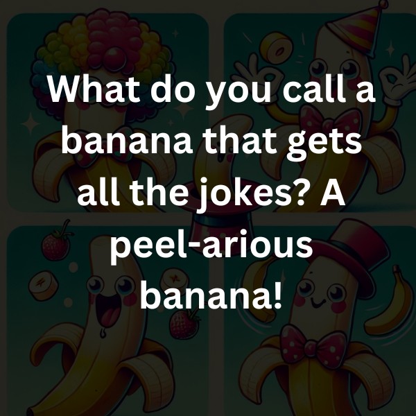 What do you call a banana that gets all the jokes? A peel-arious banana!