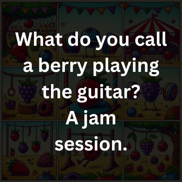 What do you call a berry playing the guitar? A jam session.