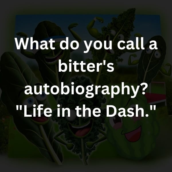 What do you call a bitter's autobiography? "Life in the Dash."