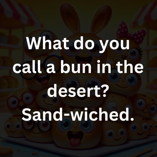 What do you call a bun in the desert_ Sand-wiched
