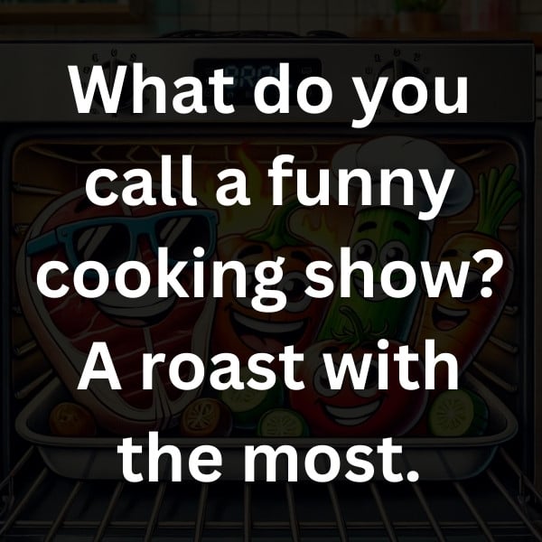 What do you call a funny cooking show_ A roast with the most