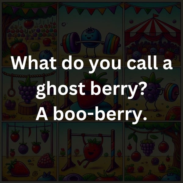 What do you call a ghost berry? A boo-berry.