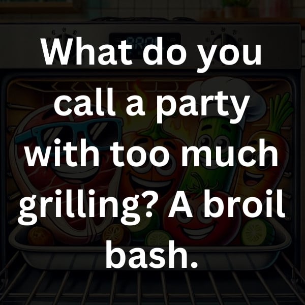 What do you call a party with too much grilling_ A broil bash