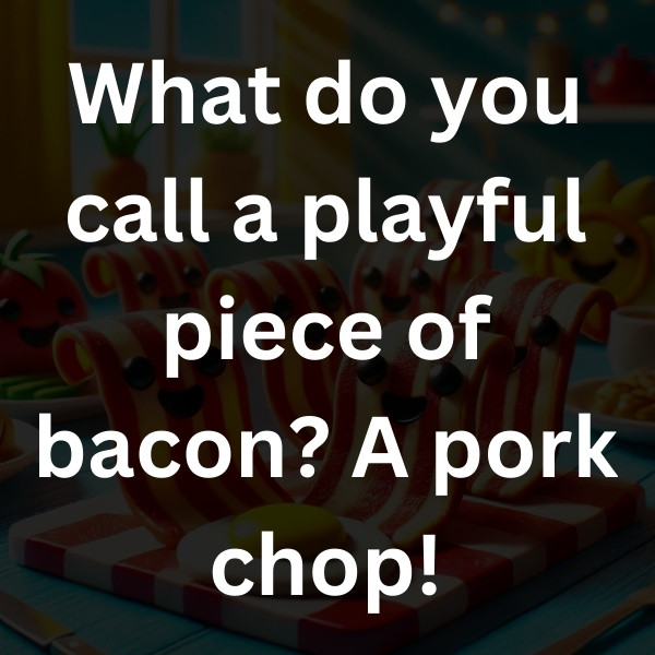 What do you call a playful piece of bacon_ A pork chop!