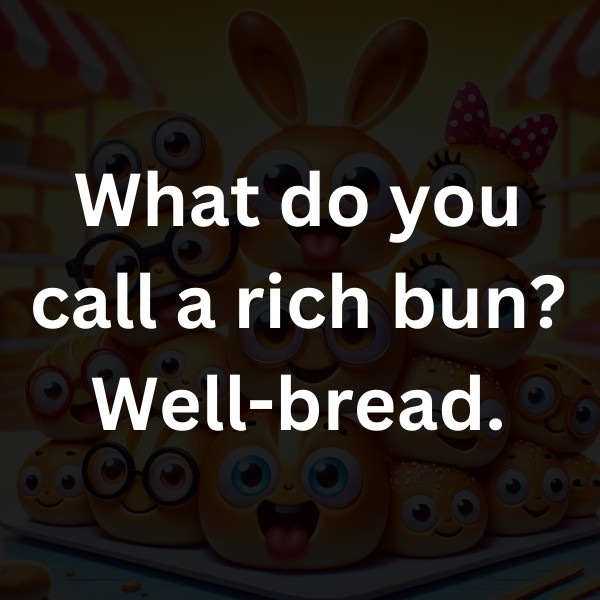 What do you call a rich bun_ Well-bread