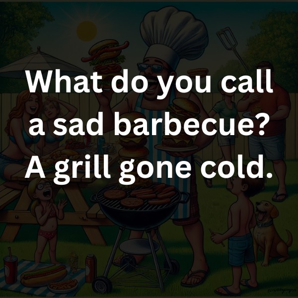 What do you call a sad barbecue? A grill gone cold.