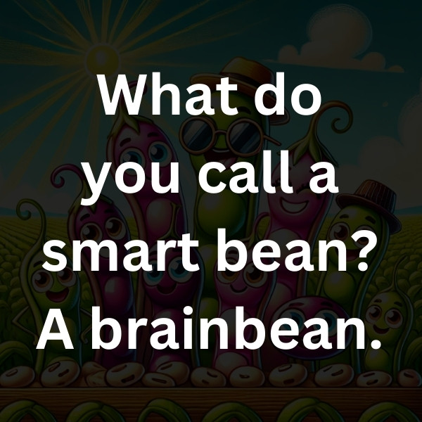 What do you call a smart bean_ A brainbean