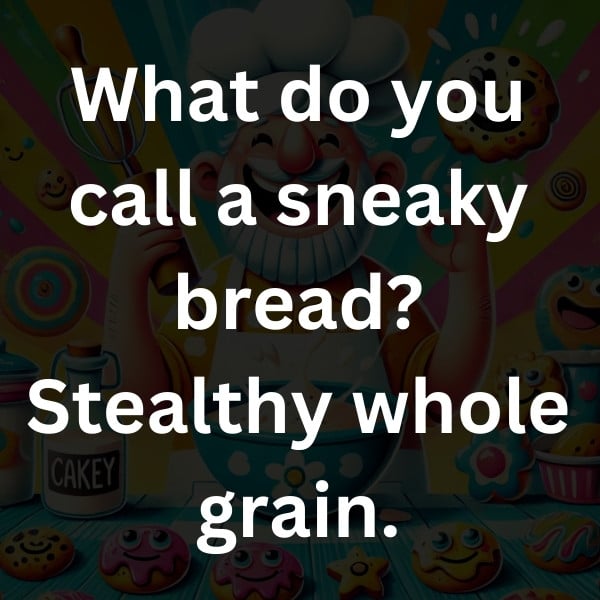What do you call a sneaky bread_ Stealthy whole grain