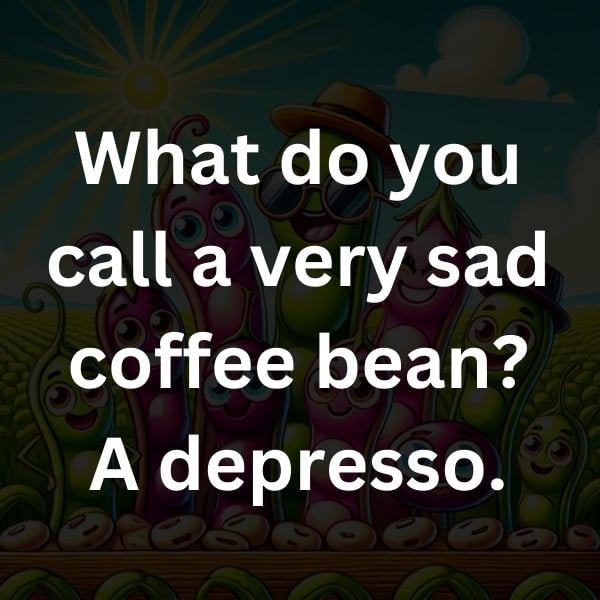 What do you call a very sad coffee bean_ A depresso