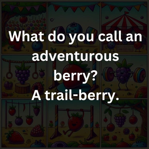 What do you call an adventurous berry? A trail-berry.