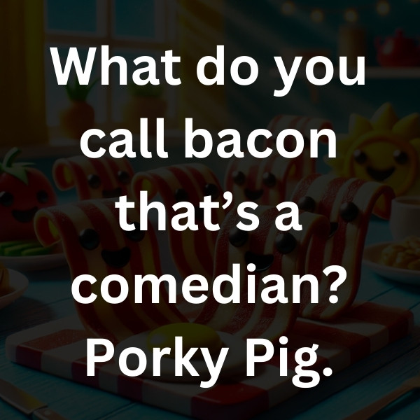 What do you call bacon that’s a comedian_ Porky Pig
