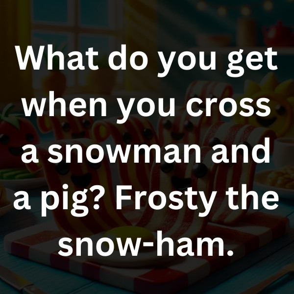 What do you get when you cross a snowman and a pig_ Frosty the snow-ham