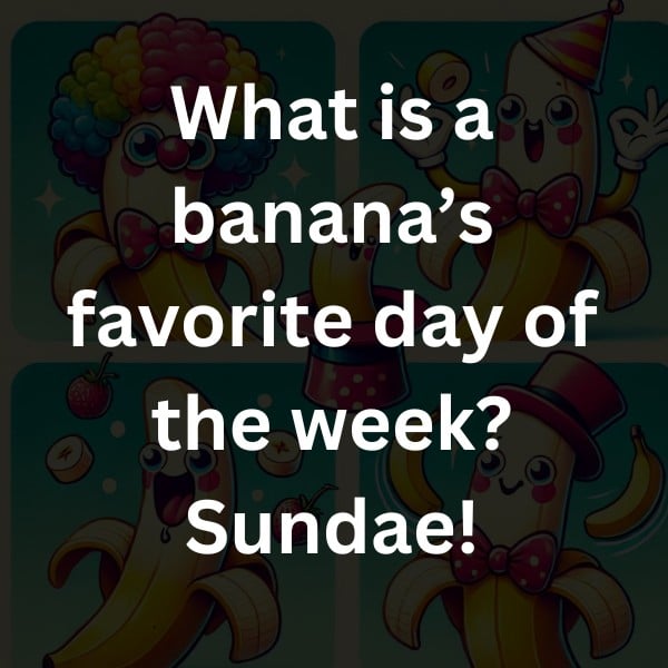 What is a banana’s favorite day of the week? Sundae!
