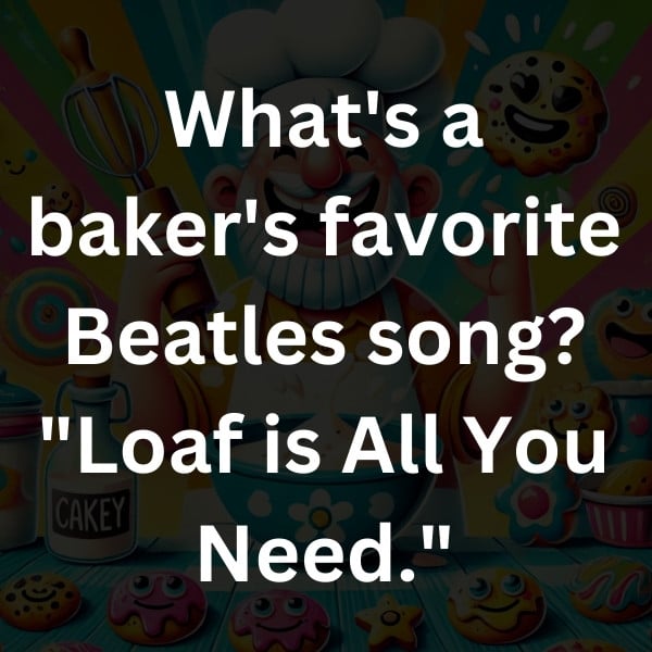 What's a baker's favorite Beatles song_ _Loaf is All You Need