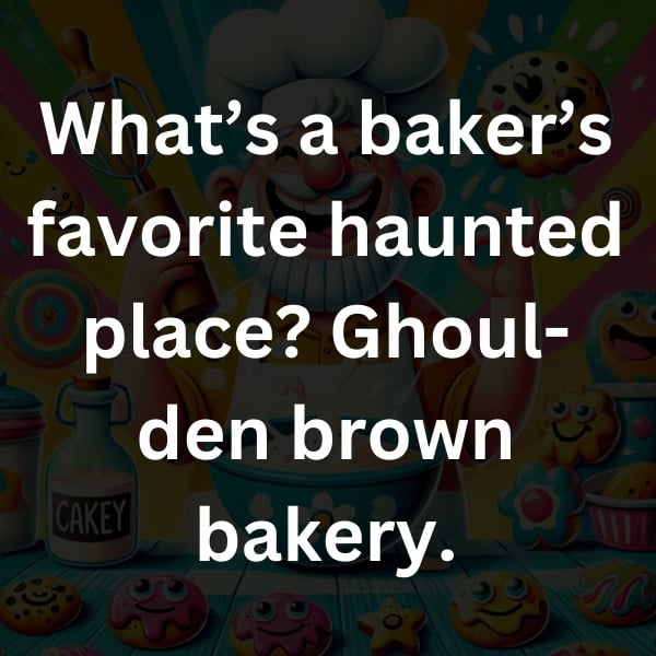 What’s a baker’s favorite haunted place_ Ghoul-den brown bakery