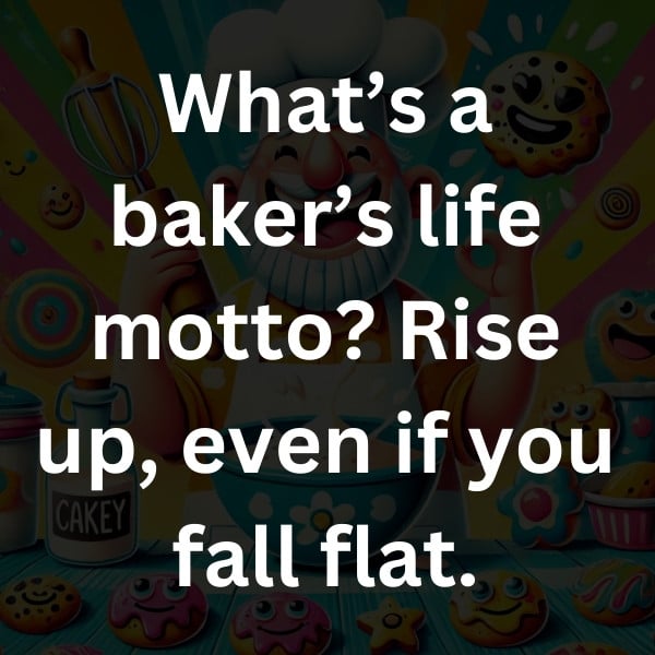 What’s a baker’s life motto_ Rise up, even if you fall flat