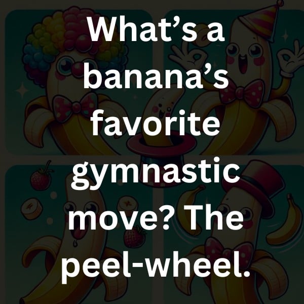 What’s a banana’s favorite gymnastic move? The peel-wheel.