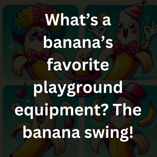 What’s a banana’s favorite playground equipment? The banana swing!