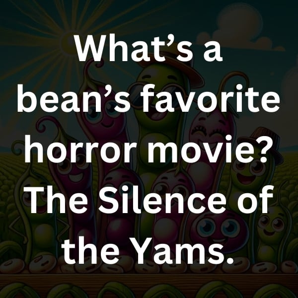 What’s a bean’s favorite horror movie_ The Silence of the Yams