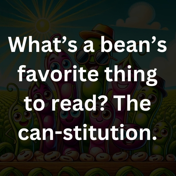 What’s a bean’s favorite thing to read_ The can-stitution