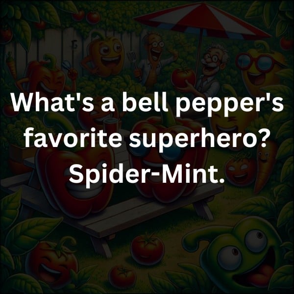 What's a bell pepper's favorite superhero? Spider-Mint.