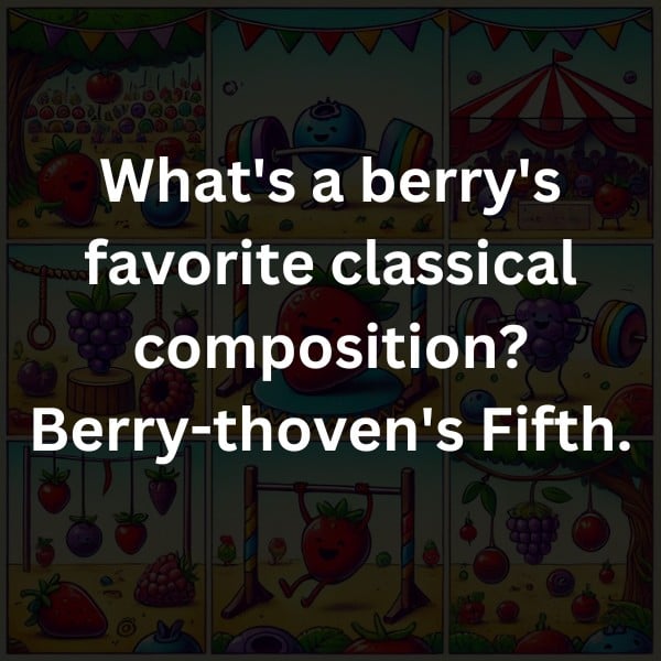What's a berry's favorite classical composition? Berry-thoven's Fifth.