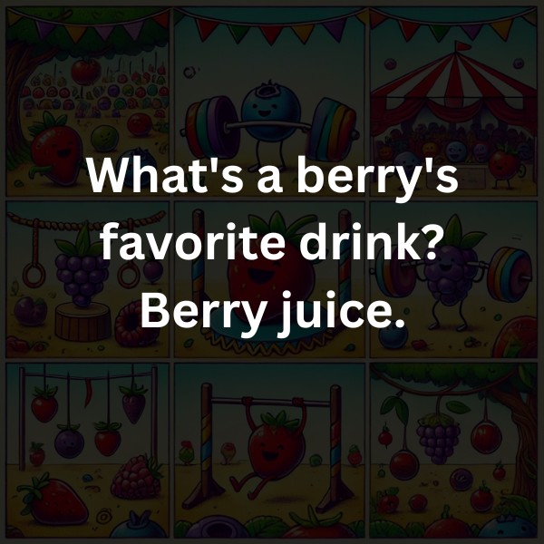 What's a berry's favorite drink? Berry juice.