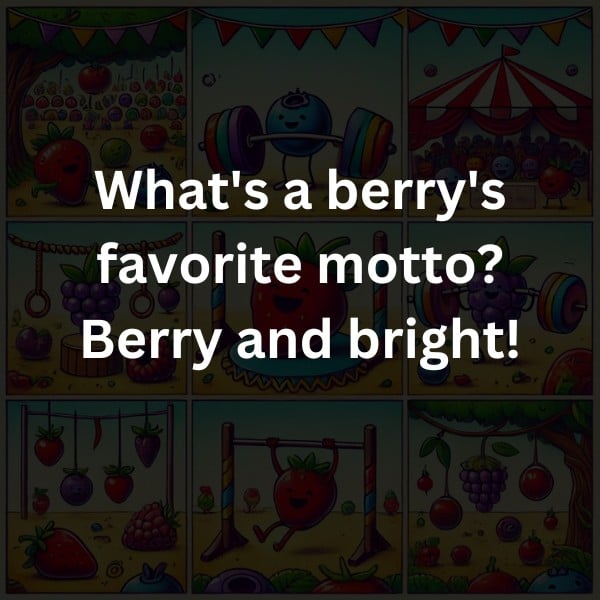 What's a berry's favorite motto? Berry and bright!
