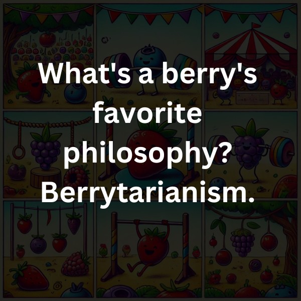 What's a berry's favorite philosophy? Berrytarianism.