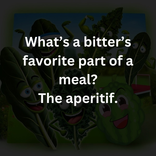 What’s a bitter’s favorite part of a meal? The aperitif.