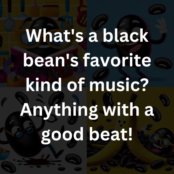 What's a black bean's favorite kind of music? Anything with a good beat!