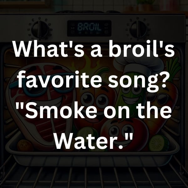 What's a broil's favorite song_ _Smoke on the Water