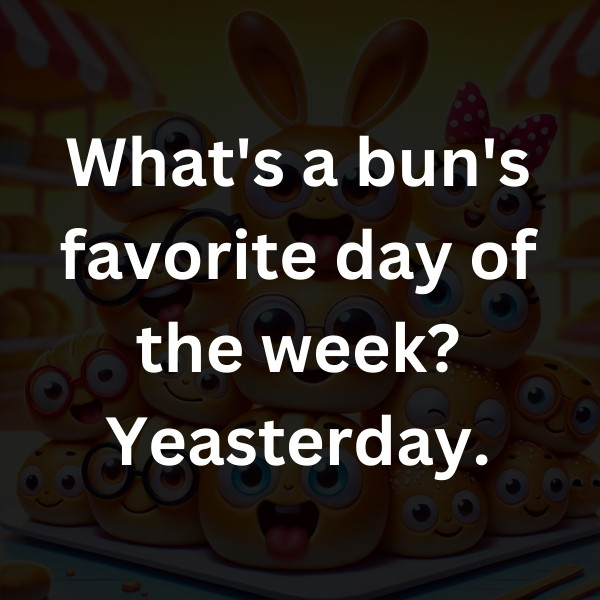 What's a bun's favorite day of the week_ Yeasterday
