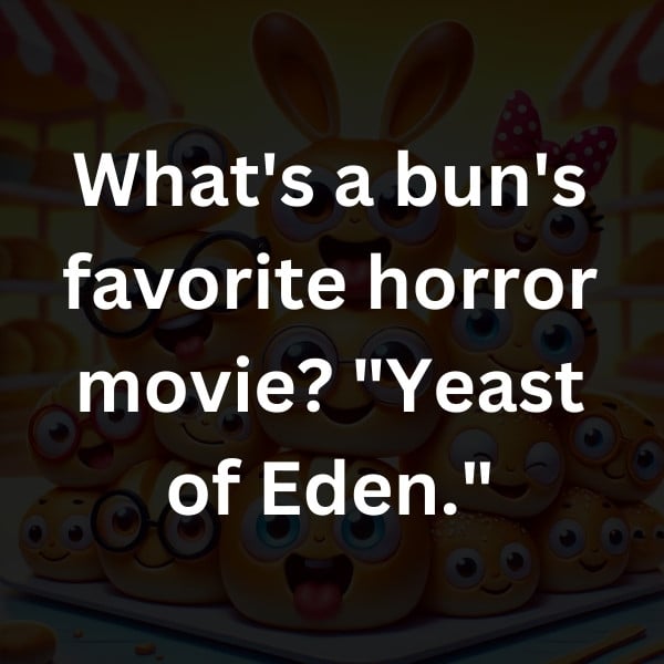 What's a bun's favorite horror movie_ _Yeast of Eden