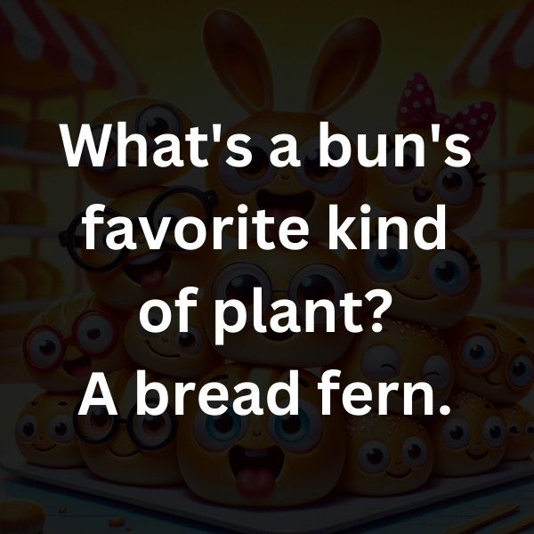 What's a bun's favorite kind of plant_ A bread fern