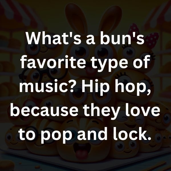 What's a bun's favorite type of music_ Hip hop, because they love to pop and lock