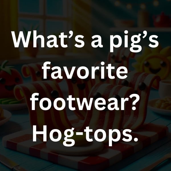 What’s a pig’s favorite footwear_ Hog-tops