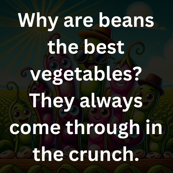 Why are beans the best vegetables_ They always come through in the crunch
