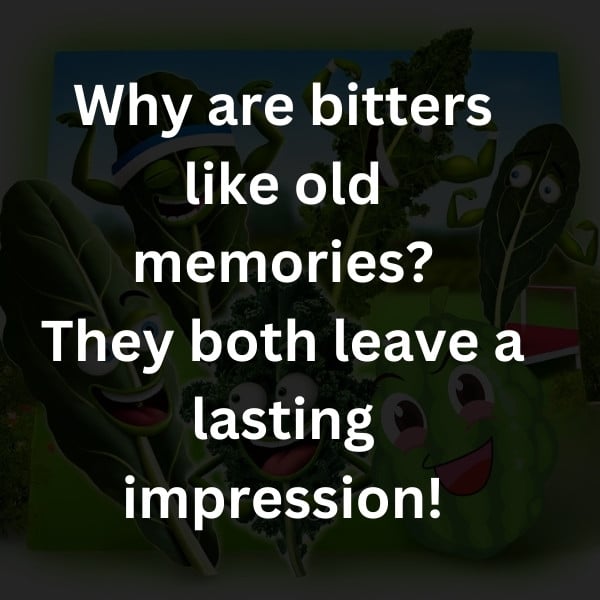 Why are bitters like old memories? They both leave a lasting impression!