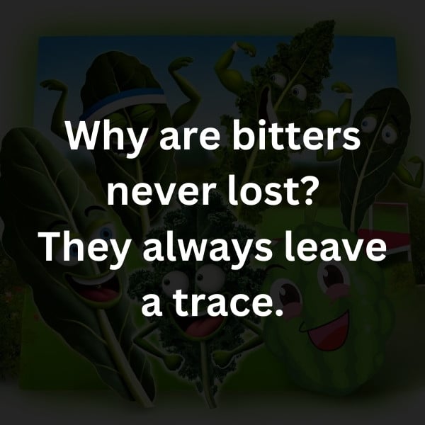Why are bitters never lost? They always leave a trace.