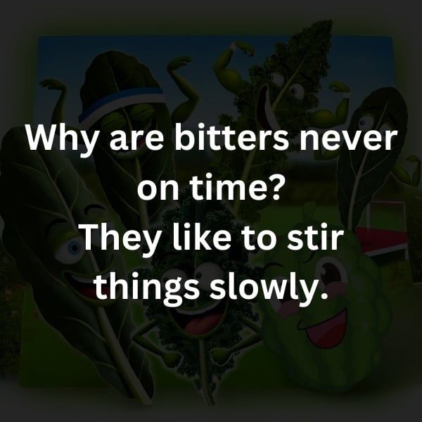 Why are bitters never on time? They like to stir things slowly.
